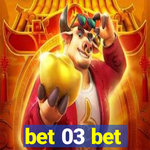 bet 03 bet